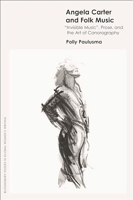 Angela Carter And Folk Music: 'Invisible Music', Prose And The Art Of Canorography-..