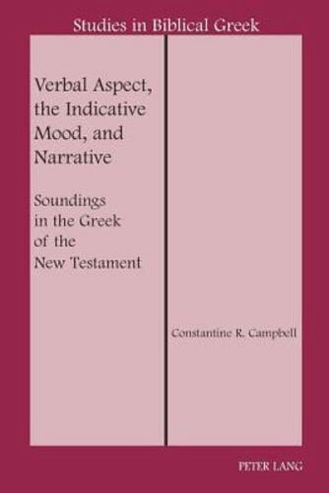 Verbal Aspect, The Indicative Mood, And Narrative: Soundings In The Greek Of The New Testament-..