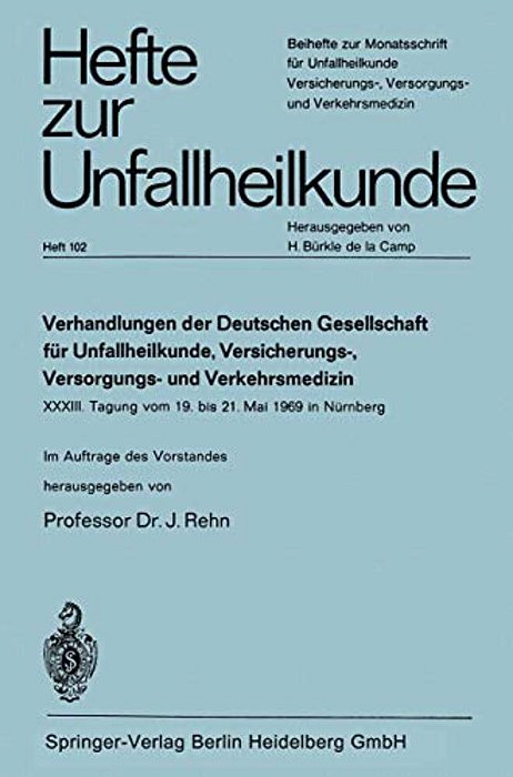 Verhandlungen Der Deutschen Genellschaft Für Unfallheilkunde, Versicherungs-, Versorgungs- Und Verkehrsmedizin E. V.: XXXIII. Tagung Vom 19. Bis 21. M-..