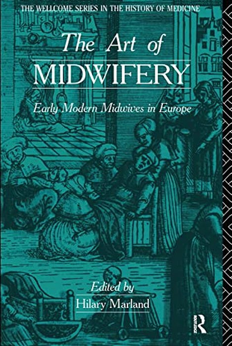The Art Of Midwifery: Early Modern Midwives In Europe-..