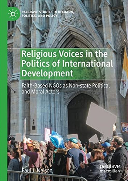Religious Voices In The Politics Of International Development: Faith-Based Ngos As Non-State Political And Moral Actors-..