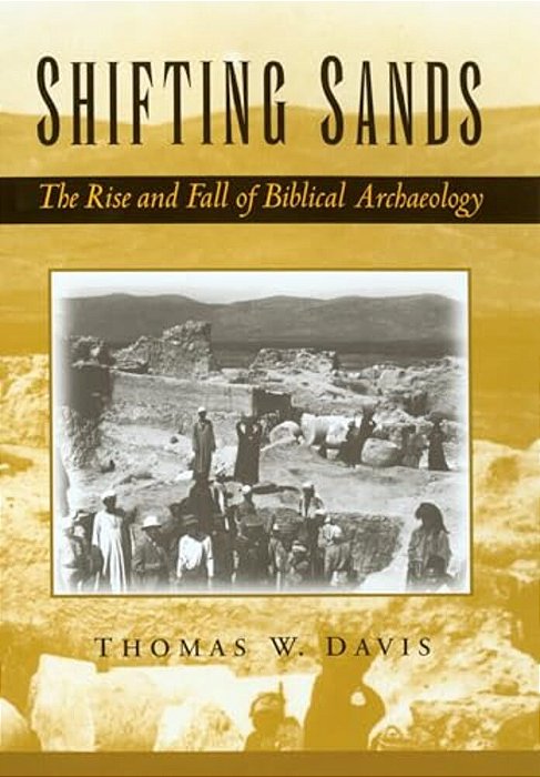 Shifting Sands: The Rise And Fall Of Biblical Archaeology-..