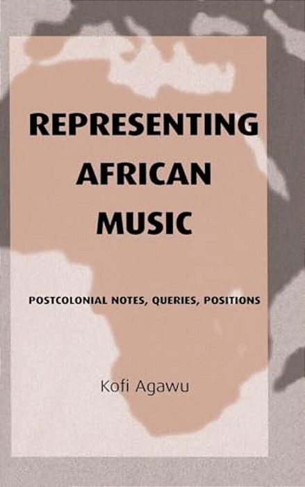Representing African Music: Postcolonial Notes, Queries, Positions-..