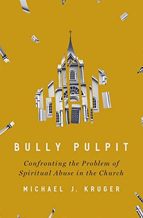 Bully Pulpit: Confronting The Problem Of Spiritual Abuse In The Church-..