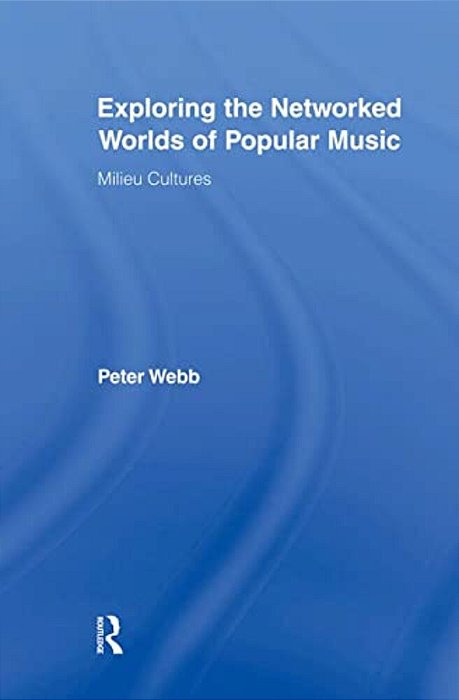 Exploring The Networked Worlds Of Popular Music: Milieux Cultures-..