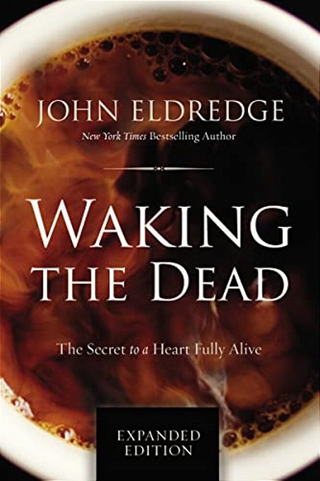 Waking The Dead: The Secret To A Heart Fully Alive-..