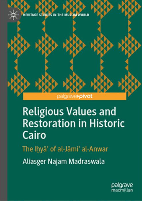 Religious Values And Restoration In Historic Cairo: The I? Ya? Of Al-Jami? Al-Anwar-..