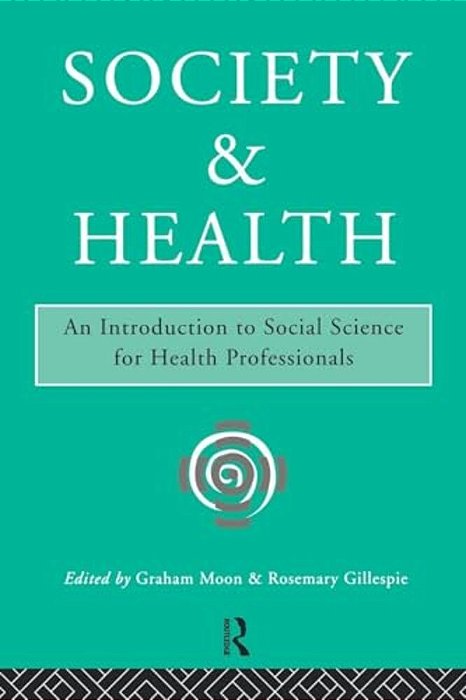 Society And Health: An Introduction To Social Science For Health Professionals-..