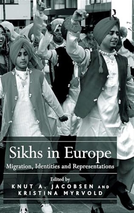 Sikhs In Europe: Migration, Identities And Representations-..