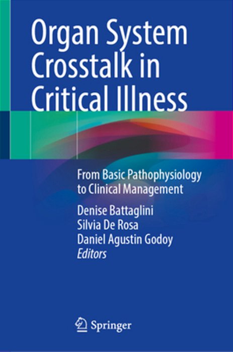 Organ System Crosstalk In Critical Illness: From Basic Pathophysiology To Clinical Management-..