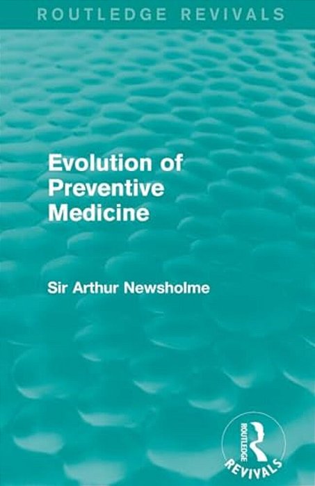 Evolution Of Preventive Medicine (Routledge Revivals)-..