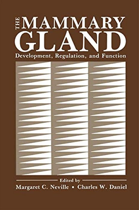 The Mammary Gland: Development, Regulation, And Function-..