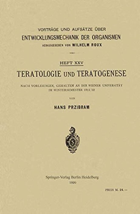 Teratologie Und Teratogenese: Nach Vorlesungen, Gehalten An Der Wiener Universität Im Wintersemester 1911/12-..