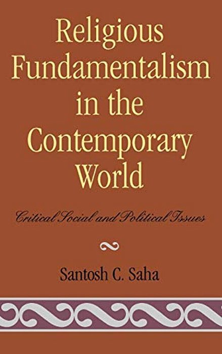 Religious Fundamentalism In The Contemporary World: Critical Social And Political Issues-..