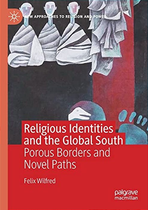 Religious Identities And The Global South: Porous Borders And Novel Paths-..
