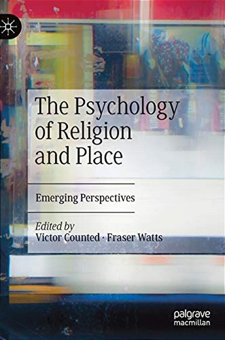 The Psychology Of Religion And Place: Emerging Perspectives-..