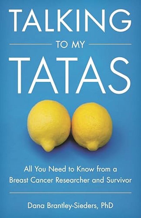 Talking To My Tatas: All You Need To Know From A Breast Cancer Researcher And Survivor-..