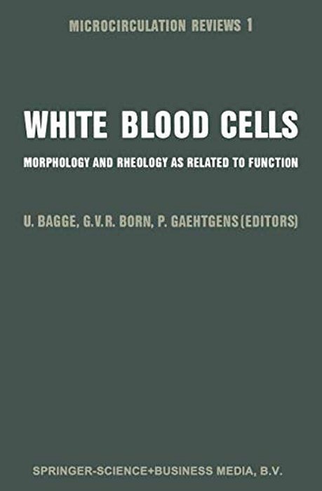 White Blood Cells: Morphology And Rheology As Related To Function-..