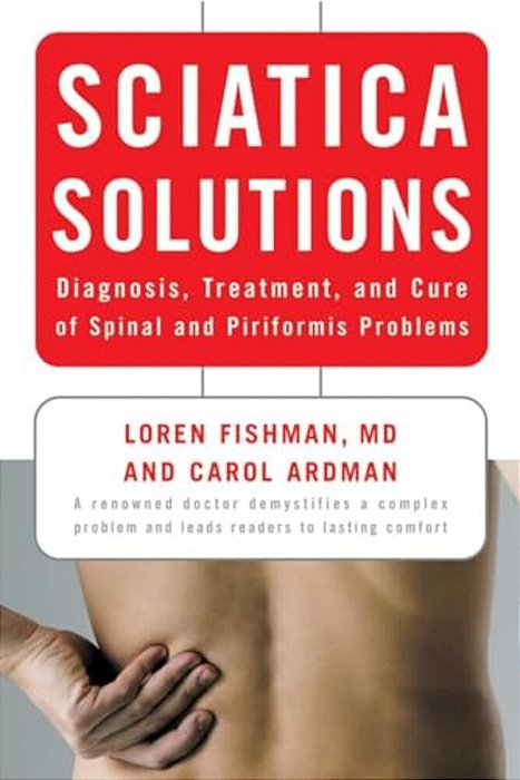 Sciatica Solutions: Diagnosis, Treatment, And Cure Of Spinal And Piriformis Problems-..