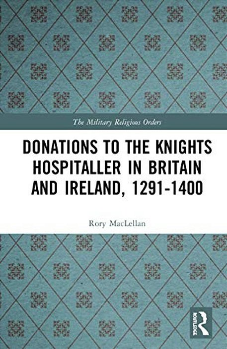 Donations To The Knights Hospitaller In Britain And Ireland, 1291-1400-..