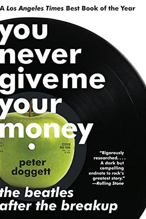 You Never Give Me Your Money: The Beatles After The Breakup-..