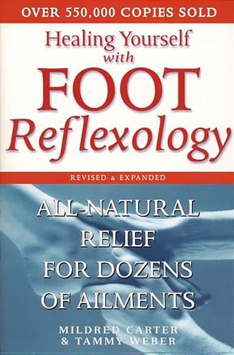 Healing Yourself With Foot Reflexology, Revised And Expanded: All-Natural Relief For Dozens Of Ailments-..