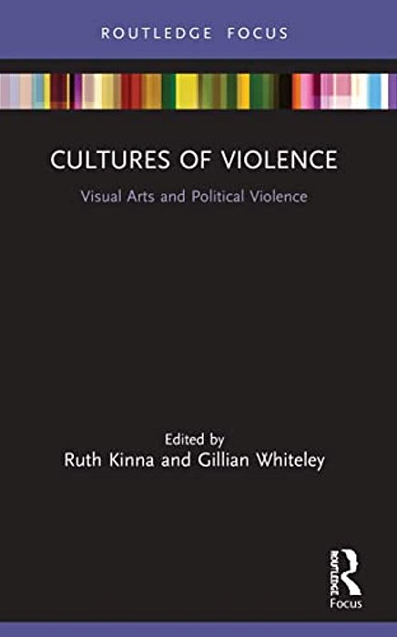 Cultures Of Violence: Visual Arts And Political Violence-..