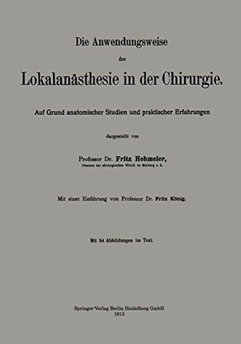 Die Anwendungsweise Der Lokalanästhesie In Der Chirurgie: Auf Grund Anatomischer Studien Und Praktischer Erfahrungen-..