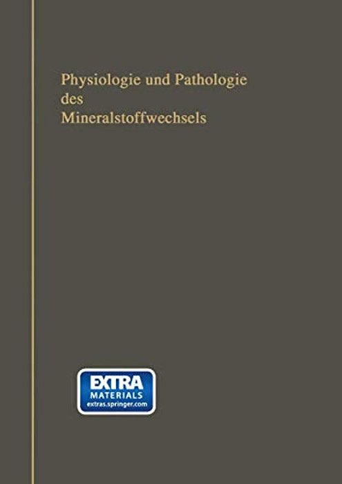 Physiologie Und Pathologie Des Mineralstoffwechsels: Nebst Tabellen Über Die Mineralstoffzusammensetzung Der Menschlichen Nahrungs- Und Genußmittel, S-..