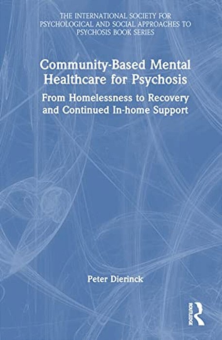 Community-Based Mental Healthcare For Psychosis: From Homelessness To Recovery And Continued In-Home Support-..