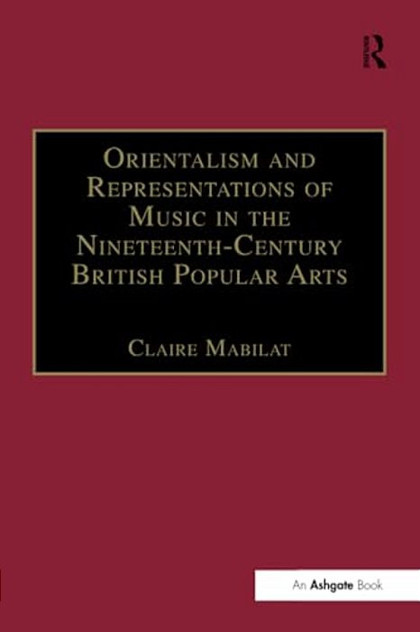 Orientalism And Representations Of Music In The Nineteenth-Century British Popular Arts-..