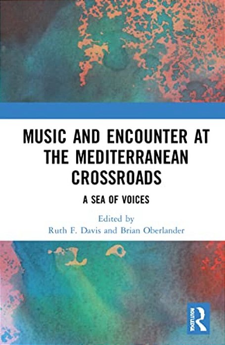 Music And Encounter At The Mediterranean Crossroads: A Sea Of Voices-..