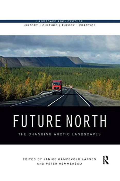 Future North: The Changing Arctic Landscapes-..