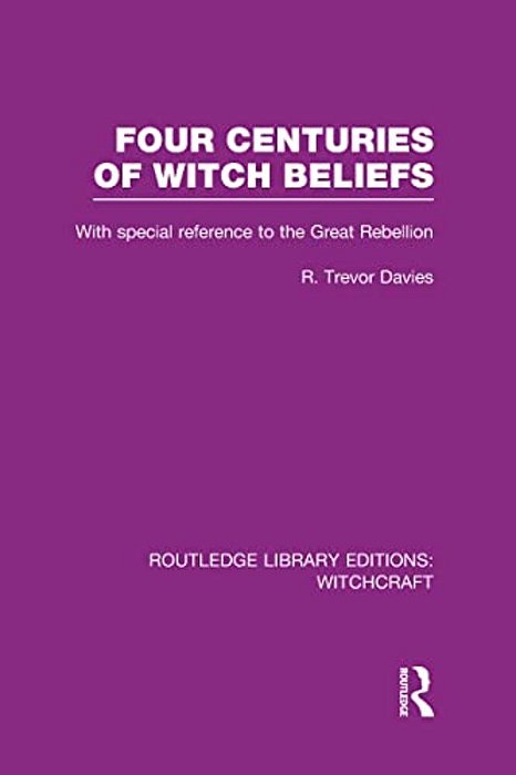 Four Centuries Of Witch Beliefs (Rle Witchcraft)-..