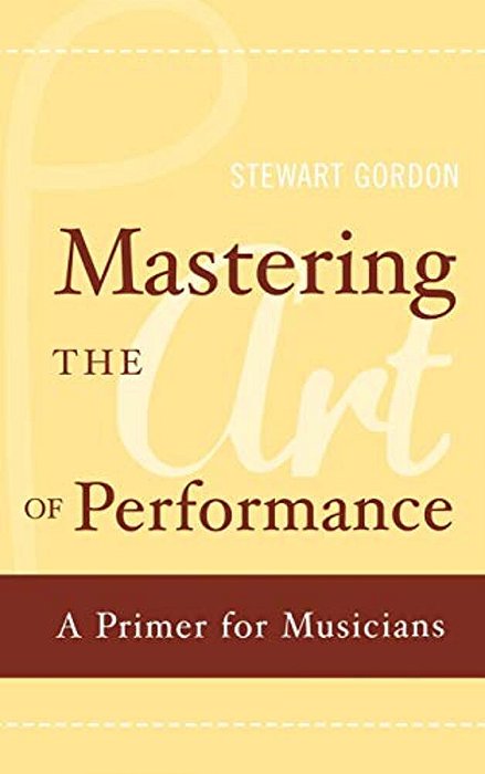 Mastering The Art Of Performance: A Primer For Musicians-..