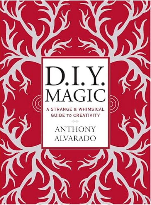 D. I. Y. Magic: A Strange And Whimsical Guide To Creativity-..