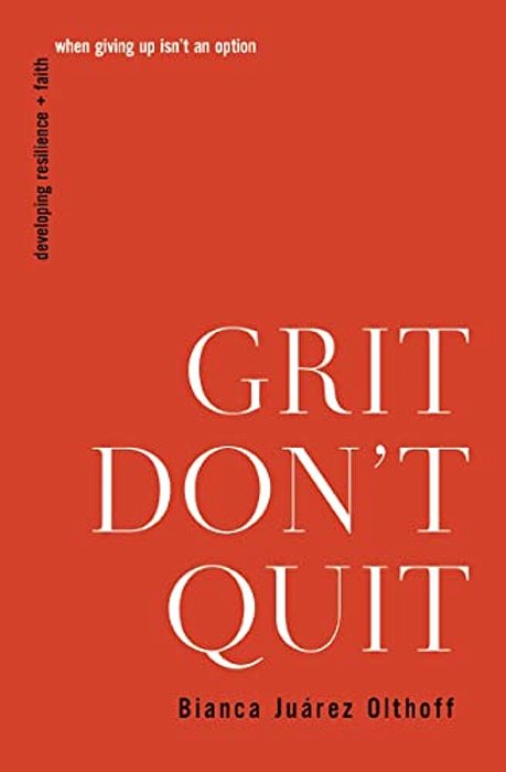 Grit Don't Quit: Developing Resilience And Faith When Giving Up Isn't An Option-..