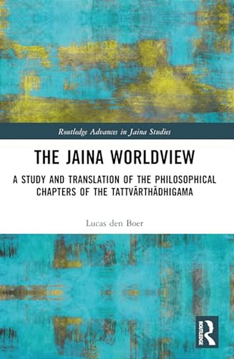 The Jaina Worldview: A Study And Translation Of The Philosophical Chapters Of The Tattvarthadhigama-..