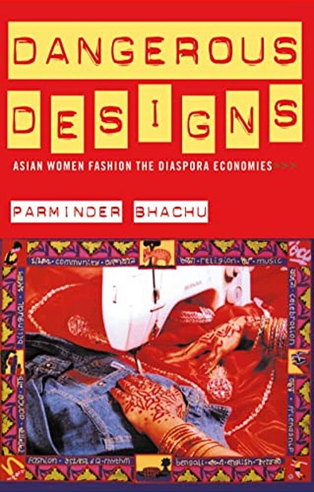 Dangerous Designs: Asian Women Fashion The Diaspora Economies-..