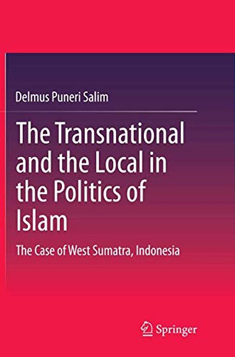 The Transnational And The Local In The Politics Of Islam: The Case Of West Sumatra, Indonesia-..