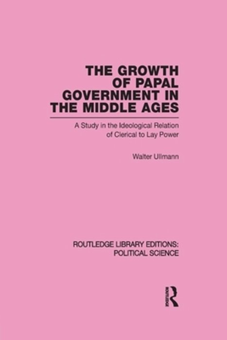 The Growth Of Papal Government In The Middle Ages-..