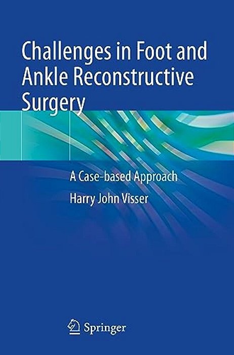 Challenges In Foot And Ankle Reconstructive Surgery: A Case-Based Approach-..
