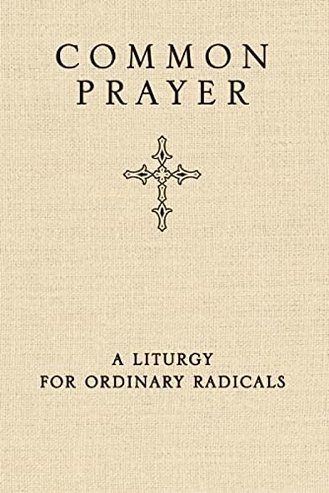 Common Prayer: A Liturgy For Ordinary Radicals-..
