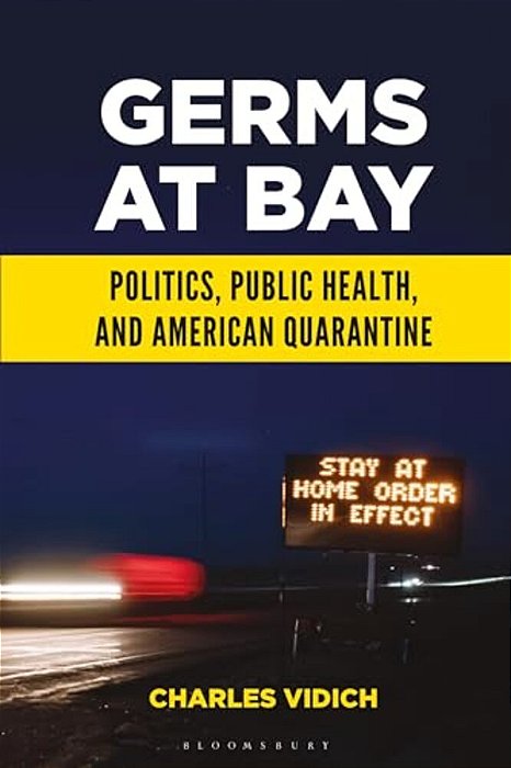 Germs At Bay: Politics, Public Health, And American Quarantine-..