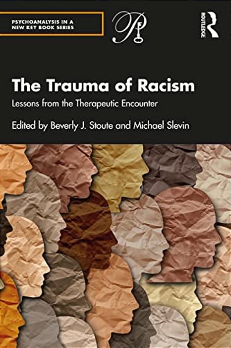 The Trauma Of Racism: Lessons From The Therapeutic Encounter-..