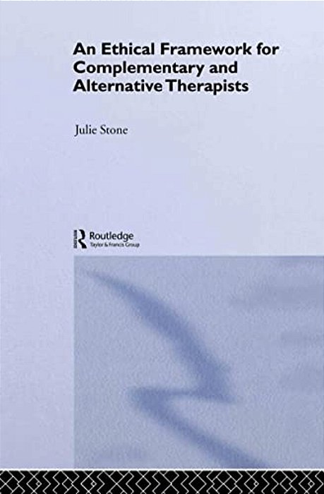 An Ethical Framework For Complementary And Alternative Therapists-..