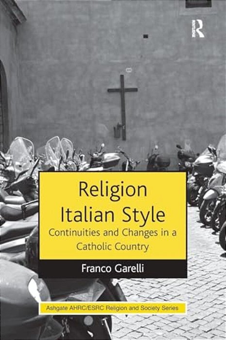 Religion Italian Style: Continuities And Changes In A Catholic Country-..
