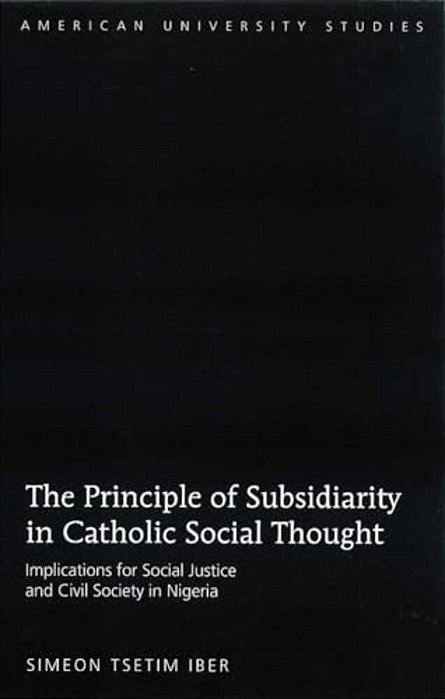 The Principle Of Subsidiarity In Catholic Social Thought: Implications For Social Justice And Civil Society In Nigeria-..