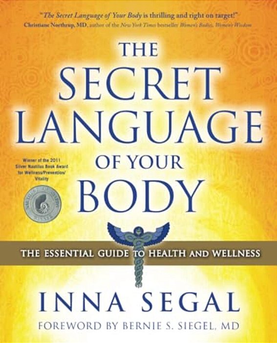 The Secret Language Of Your Body: The Essential Guide To Health And Wellness-..