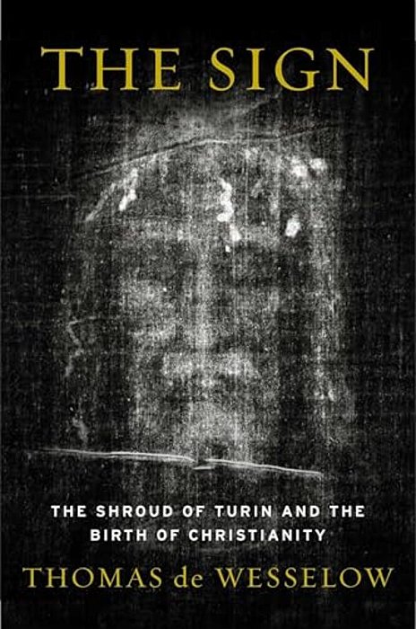 The Sign: The Shroud Of Turin And The Birth Of Christianity-..